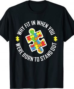 Why Fit In When You Were Born To Stand Out Autism T-Shirt