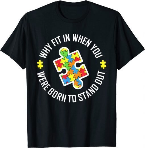 Why Fit In When You Were Born To Stand Out Autism T-Shirt