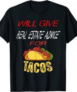 Will Give Real Estate Advice For Tacos T-Shirt