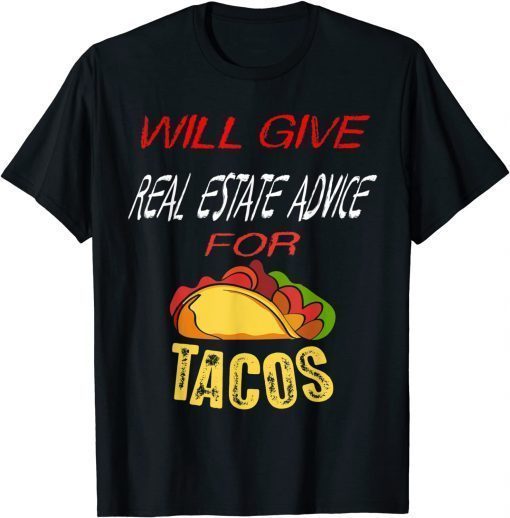 Will Give Real Estate Advice For Tacos T-Shirt