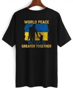 World Peace We Can Be Greater Together Quote Stand With Ukraine Love Free Ukraine Freedom Peace Support Shirt