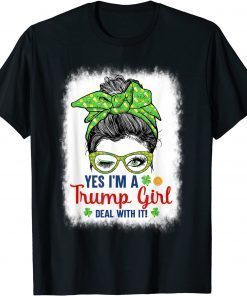 Yes I’m A Trump Girl Deal With It Messy Bun St Patrick's Day T-Shirt