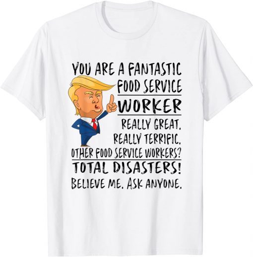 You Are A Fantastic Food Service Worker Trump T-Shirt