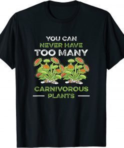 You Can Never Have Too Many Carnivorous Plants Venus Flytrap T-Shirt