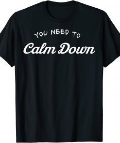 You Need To Calm Down T-Shirt