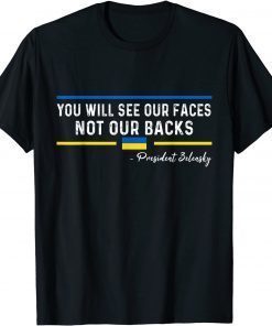 You Will See Our Faces Not Our Backs - President Zelensky T-Shirt