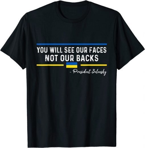 You Will See Our Faces Not Our Backs - President Zelensky T-Shirt