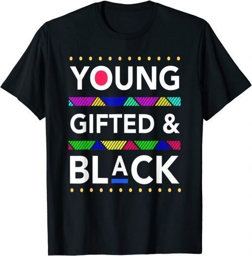 Young Gifted Black4 Black Girl Magic And Black History T-Shirt