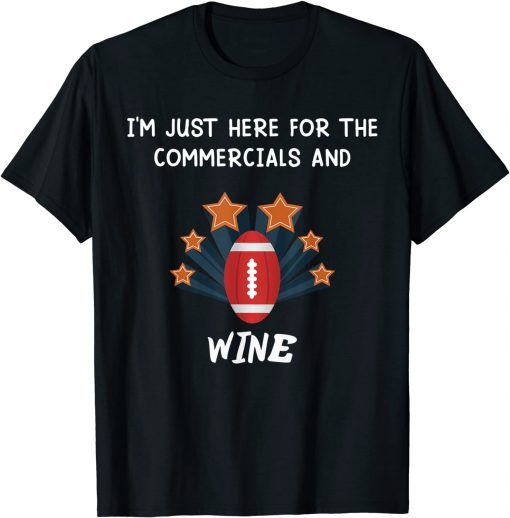 i'm just here for the commercials and wine Tee Shirt