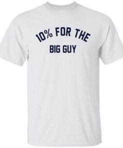 10% For The Big Guy Shirt