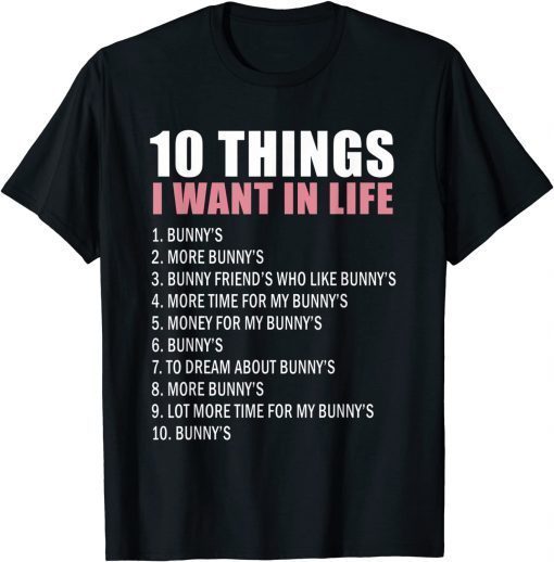 10 Things I Wont In Life Bunny Bunnie Rabbit Bunny T-Shirt