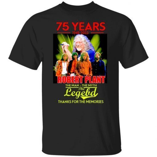 75 years 1948 2023 Robert Plant the man the myth the legend thanks for the memories shirt