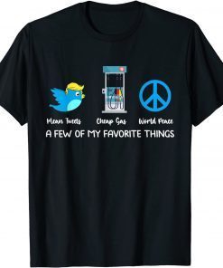 A Few Of My Favorite Things Mean Tweets Cheap Gas 2024 Trump T-Shirt