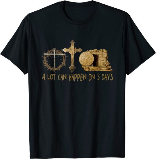 A Lot Can Happen In 3 Days Jesus Easter Religious Cross Tee Shirt