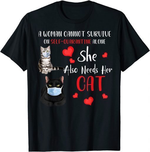 A Woman Cannot Survive On Self-Quarantine Alone Cat Tee Shirt