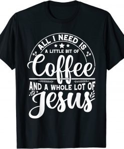 All I Need Is Coffee And Jesus Proud Christian Church Easter T-Shirt