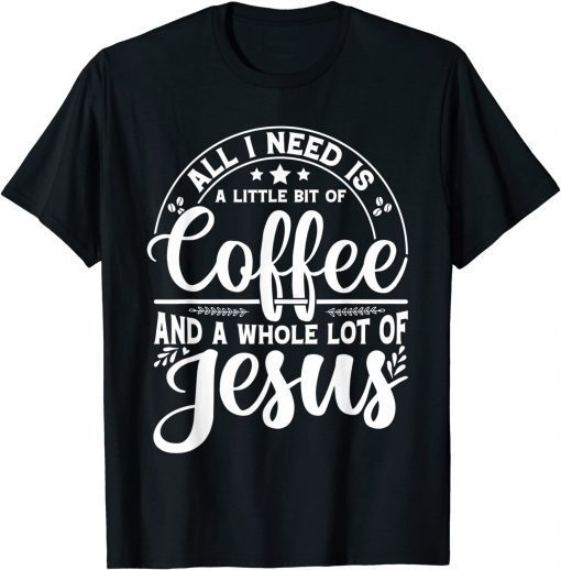 All I Need Is Coffee And Jesus Proud Christian Church Easter T-Shirt