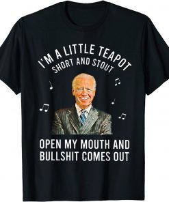 Anti Joe Biden I'm A Little Teapot Short And Stout T-Shirt