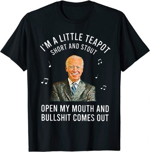 Anti Joe Biden I'm A Little Teapot Short And Stout T-Shirt