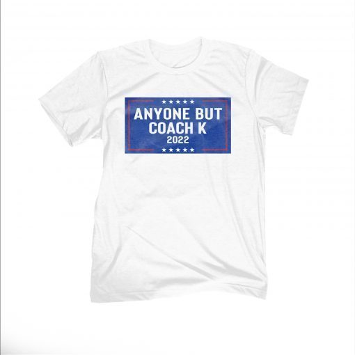 Anyone But Coach K 2022 T-Shirt