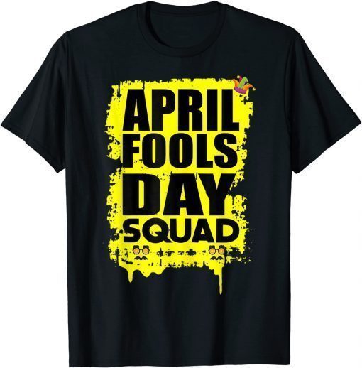 April Fools Day Squad Birthday April Fool's Day T-Shirt