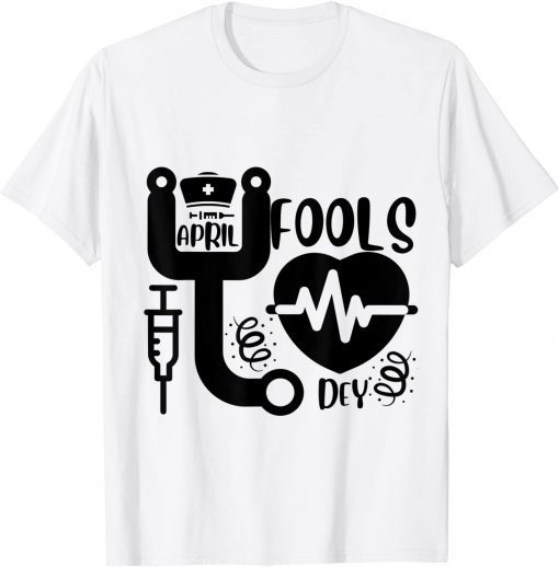 April Fool's Day for Nurse T-Shirt