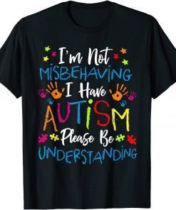 Autism Awareness Im Not Misbehaving I Have Autism T-Shirt