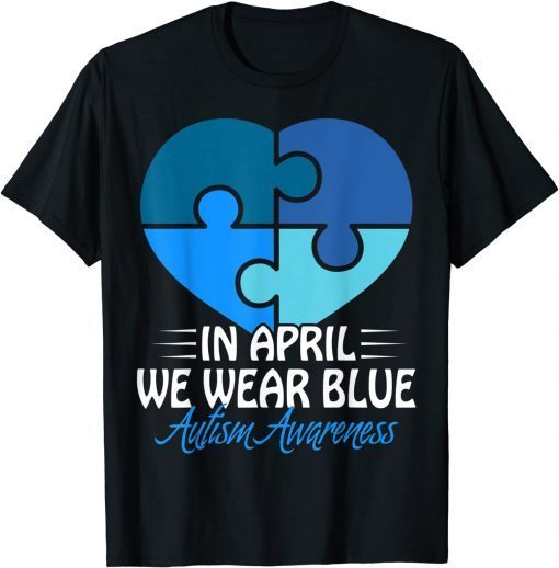 Autism Awareness Shirt In April we Wear Blue Autism T-Shirt