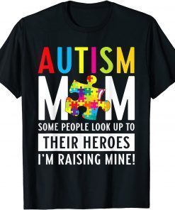 Autism Mom Some People Look Up To Their Heroes T-Shirt