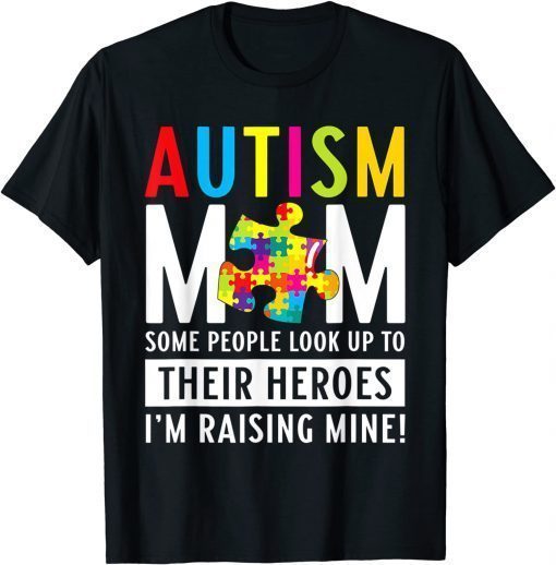 Autism Mom Some People Look Up To Their Heroes T-Shirt