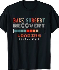 Back Surgery Recovery Loading Please Wait, Spinal Surgery T-Shirt