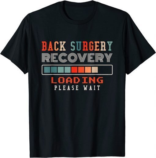 Back Surgery Recovery Loading Please Wait, Spinal Surgery T-Shirt