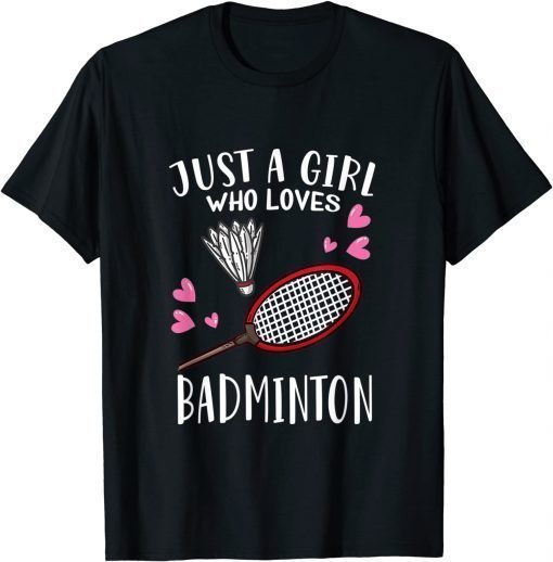 Badminton Lover Just A Girl Who Loves Badminton T-Shirt