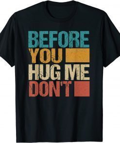 Before You Hug Me Don't T-Shirt