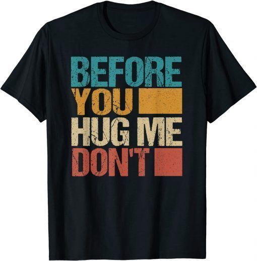 Before You Hug Me Don't T-Shirt