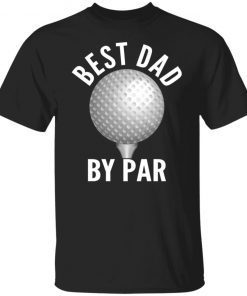 Best Dad By Par Shirt