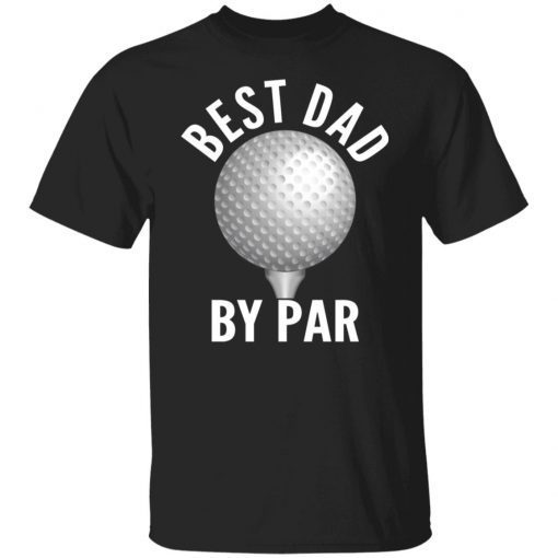 Best Dad By Par Shirt