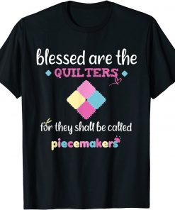 Blessed Are The Quilter For They Shall Be Called Piecemakers T-Shirt