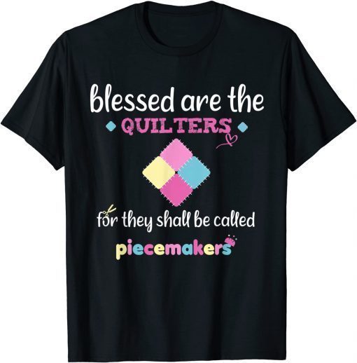 Blessed Are The Quilter For They Shall Be Called Piecemakers T-Shirt