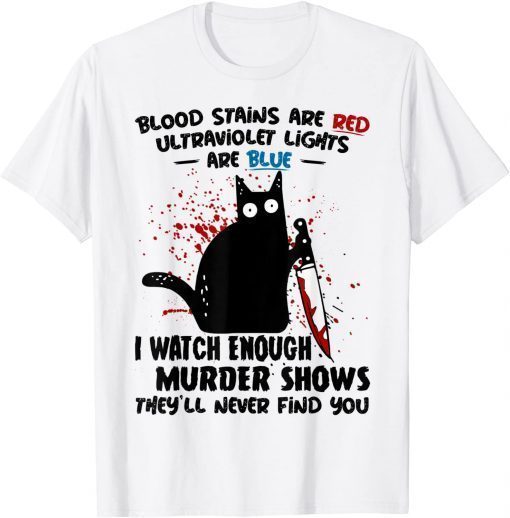 Blood Stains are Red Ultraviolet Lights are Blue CBlood Stains are Red Ultraviolet Lights are Blue Cat Tee Shirtat Tee Shirt