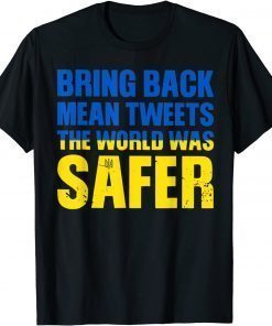 Bring Back Mean Tweets The World Was Safer T-Shirt