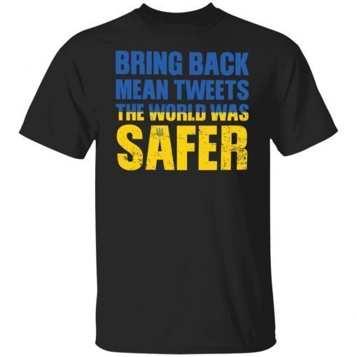 Bring back mean tweets the world was safer shirt