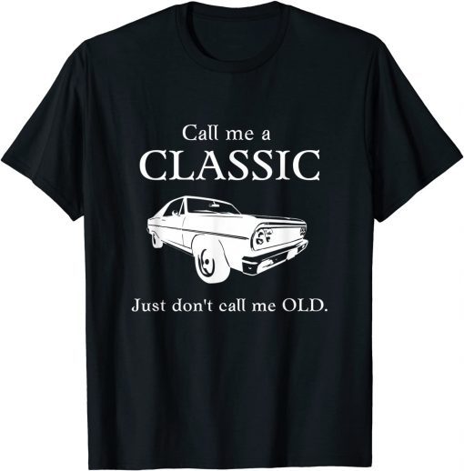 Call Me a Classic, Just Don't Call Me Old T-Shirt