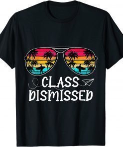 Class Dismissed Summer Sunglasses Last Day Of School Teacher T-Shirt