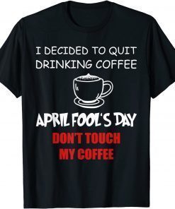 Coffee Lovers April fool's day Coffee April 1st Fool T-Shirt