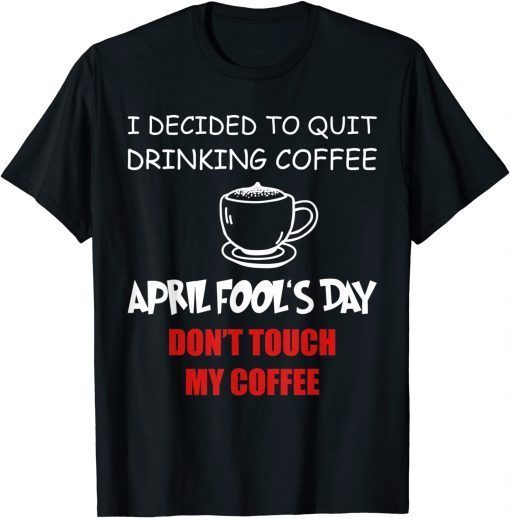 Coffee Lovers April fool's day Coffee April 1st Fool T-Shirt