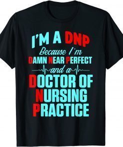 DNP Doctor of Nursing Practice Near Perfect RN Nurse T-Shirt