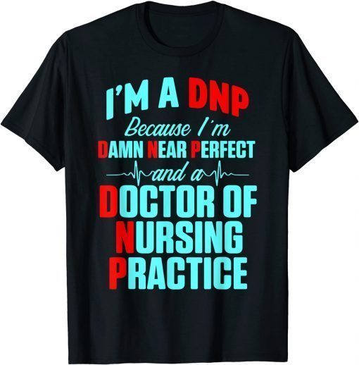 DNP Doctor of Nursing Practice Near Perfect RN Nurse T-Shirt