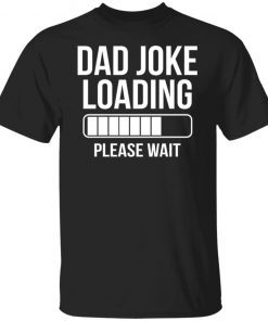 Dad Joke Loading Please Wait Shirt