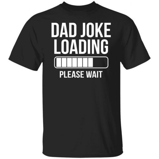 Dad Joke Loading Please Wait Shirt